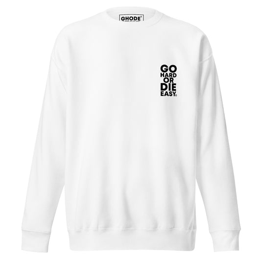 White GO HARD OR DIE EASY ® Premium Crewneck